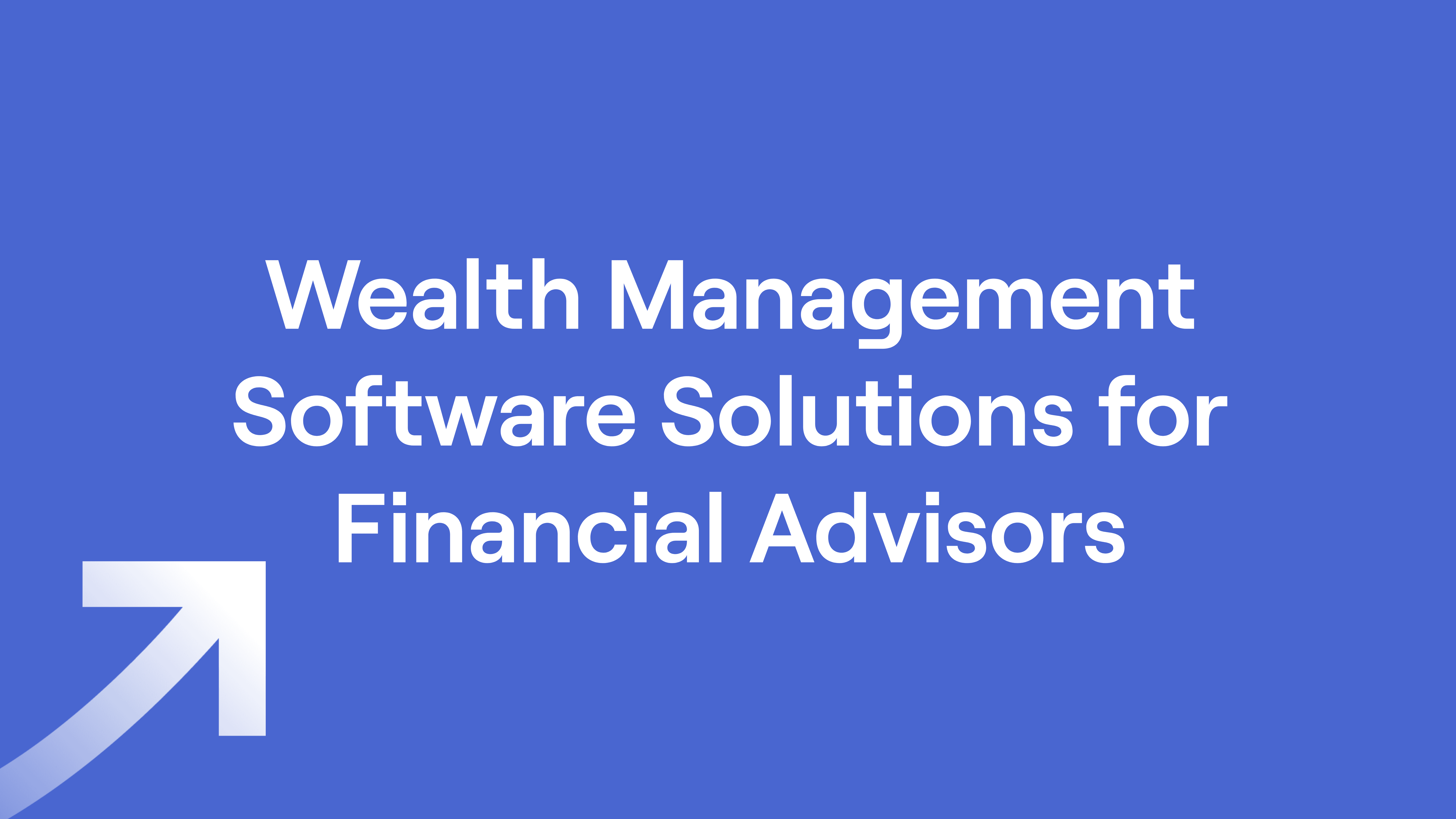 Title of "Wealth Management Software Solutions for Financial Advisors"