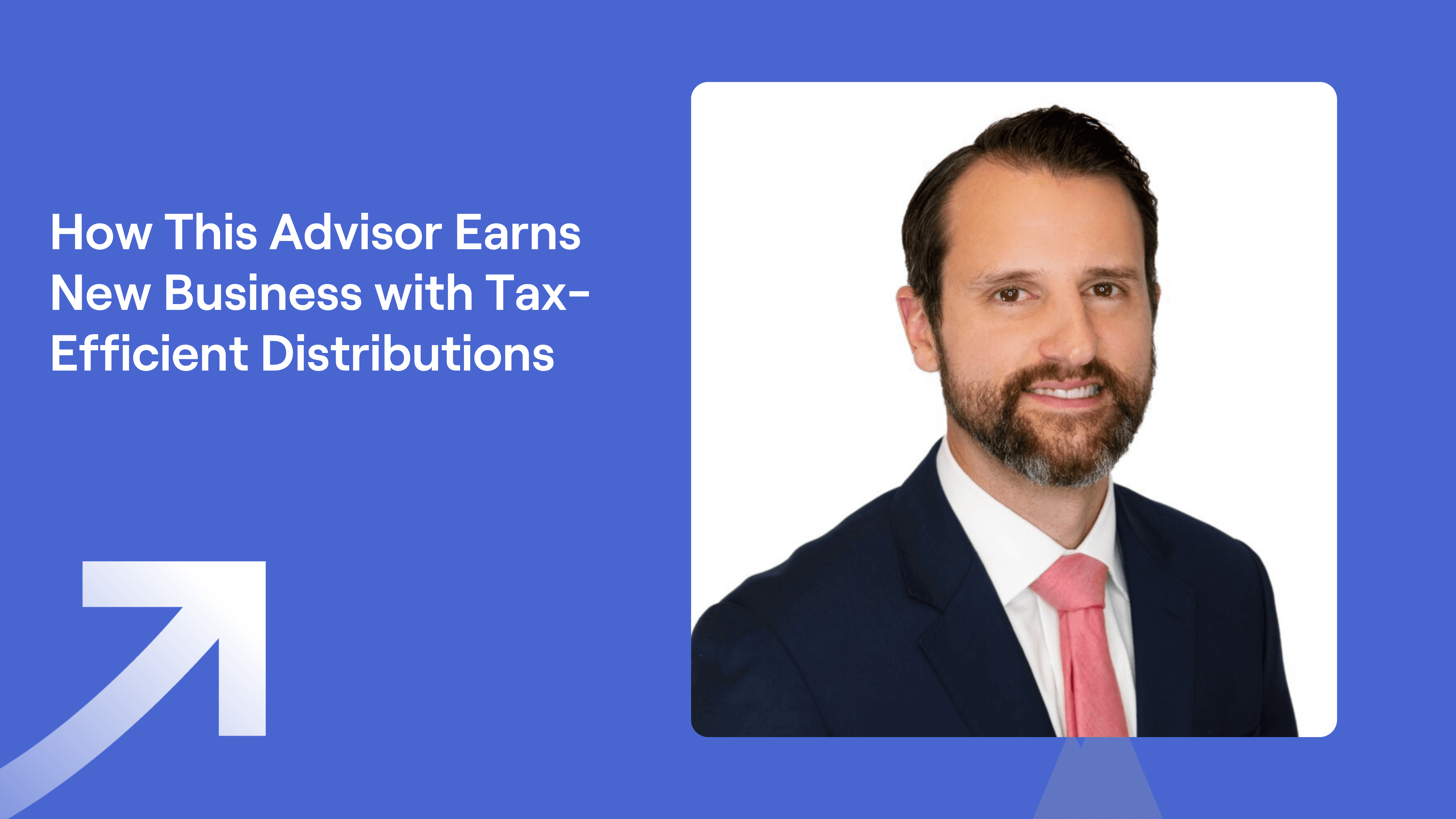 Derek Mazzarella headshot and title "How This Advisor Earns New Business with Tax-Efficient Distributions"