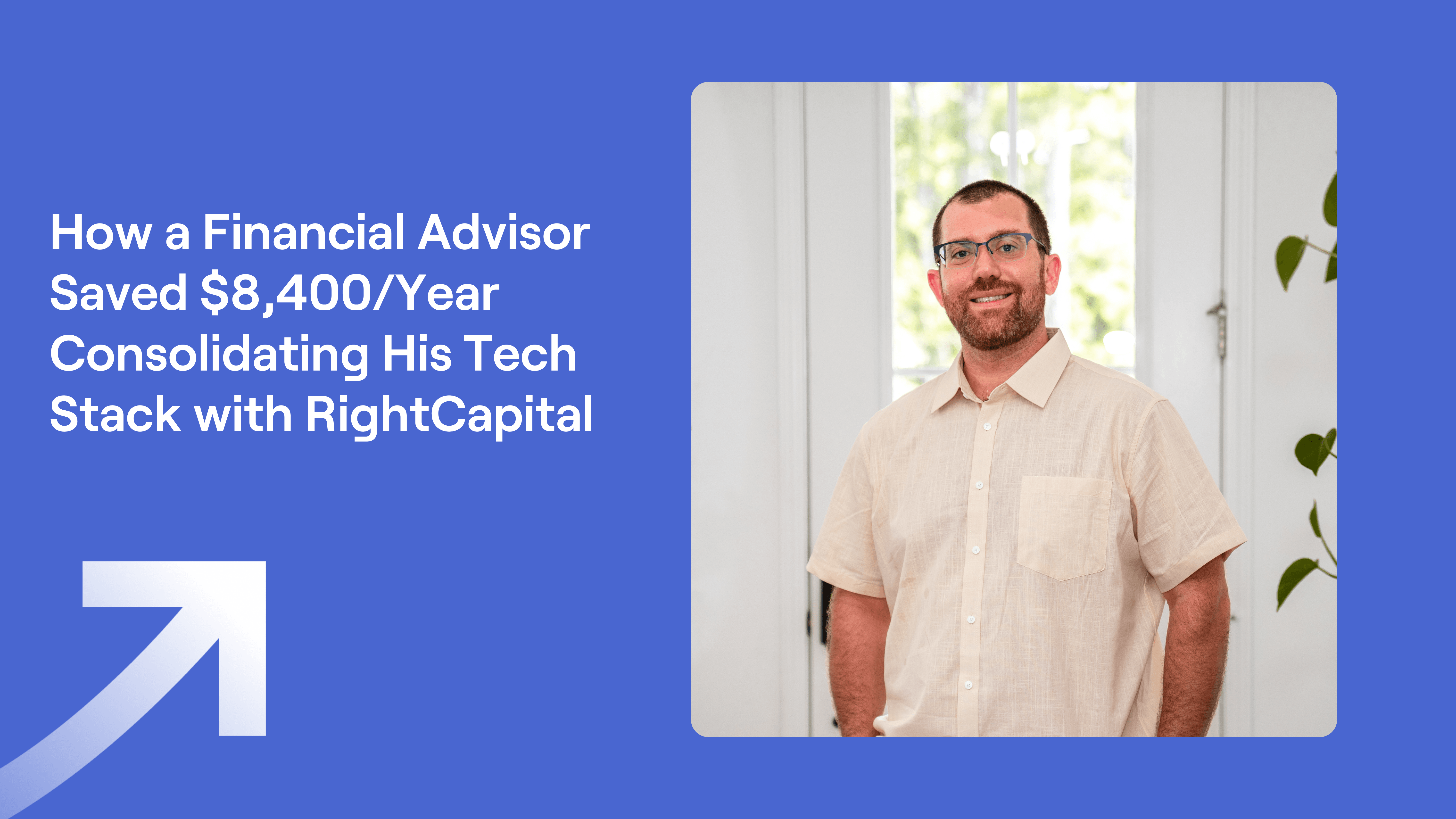 Michael Whitman headshot and title of "How a Financial Advisor Saved $8400 a Year Consolidating His Tech Stack with RightCapital"