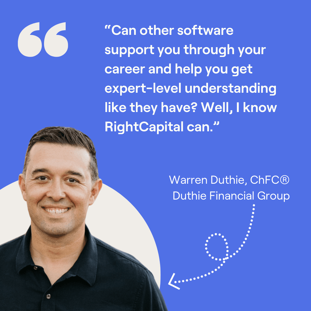 Warren Duthie headshot and quote, "Can other software support you through your career and help you get expert-level understanding like they have? Well, I know RightCapital can."